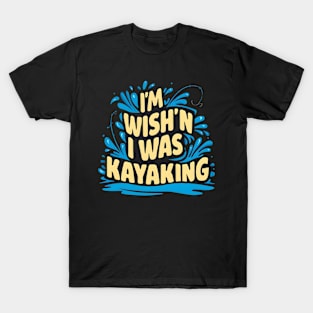 Kayaking wish T-Shirt